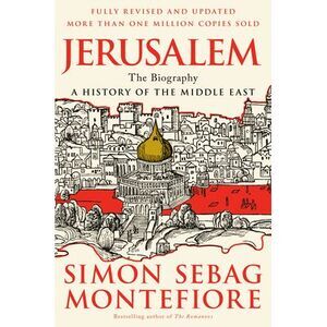 Jerusalem: The Biography -- Simon Sebag Montefiore